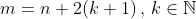m=n+2(k+1)\,,\,k\in\mathbb{N}
