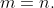 m=n.