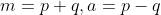 m=p+q,a=p-q