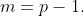 m=p-1.