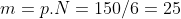 m=p.N=150/6=25