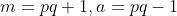 m=pq+1,a=pq-1