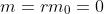 m=rm_0=0