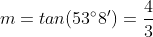 m=tan(53^\circ8')=\frac{4}{3}