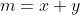 m=x+y