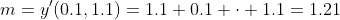 m=y'(0.1,1.1)=1.1+0.1 \cdot 1.1=1.21