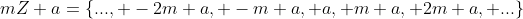 mZ+a=\{..., -2m+a, -m+a, a, m+a, 2m+a, ...\}