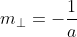 m_{\bot}=-\frac{1}{a}