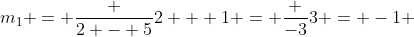 m_{1} = \frac {2 - 5}{2 + 1} = \frac {-3}{3} = -1 