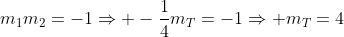 m_{1}m_2=-1\Rightarrow -\frac{1}{4}m_T=-1\Rightarrow m_T=4