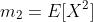 m_{2}=E[X^2]