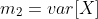 m_{2}=var[X]