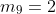 m_{9}=2