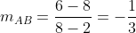 m_{AB}=\dfrac{6-8}{8-2}=-\dfrac13