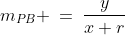 m_{PB} \:=\:\frac{y}{x+r}