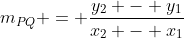 m_{PQ} = \dfrac{y_2 - y_1}{x_2 - x_1}