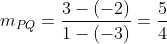 m_{PQ}=\frac{3-(-2)}{1-(-3)}=\frac{5}{4}