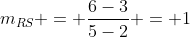 m_{RS} = \frac{6-3}{5-2} = 1
