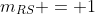 m_{RS} = 1