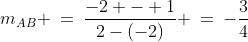 m_{_{AB}} \:=\:\frac{-2 - 1}{2-(-2)} \:=\:-\frac{3}{4}