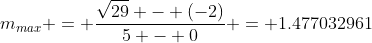 m_{max} = \frac{\sqrt{29} - (-2)}{5 - 0} = 1.477032961