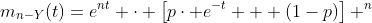 m_{n-Y}(t)=e^{nt} \cdot \left[p\cdot e^{-t} + (1-p)\right] ^n
