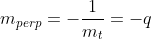 m_{perp}=-\frac1{m_t}=-q