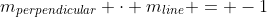 m_{perpendicular} \cdot m_{line} = -1