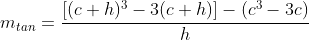 m_{tan}=\frac{[(c+h)^3-3(c+h)]-(c^3-3c)}{h}