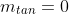 m_{tan}=0