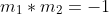 m_1*m_2=-1