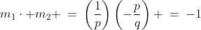 m_1\cdot m_2 \:=\:\left(\frac{1}{p}\right)\left(-\frac{p}{q}\right) \:=\:-1