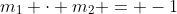 m_1 \cdot m_2 = -1
