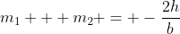 m_1 + m_2 = -\frac{2h}{b}