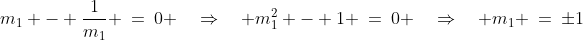 m_1 - \frac{1}{m_1} \:=\:0 \quad\Rightarrow\quad m_1^2 - 1 \:=\:0 \quad\Rightarrow\quad m_1 \:=\:\pm1
