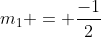 m_1 = \frac{-1}{2}