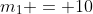 m_1 = 10