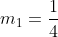 m_1=\frac{1}{4}
