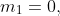 m_1=0,