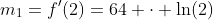 m_1=f'(2)=64 \cdot \ln(2)