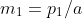 m_1=p_1/a