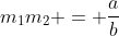 m_1m_2 = \frac{a}{b}