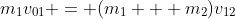 m_1v_{01} = (m_1 + m_2)v_{12}