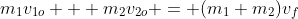 m_1v_{1o} + m_2v_{2o} = (m_1+m_2)v_f