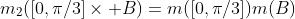 m_2([0,\pi/3]\times B)=m([0,\pi/3])m(B)