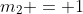 m_2 = 1
