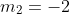 m_2=-2