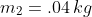 m_2=.04\,kg