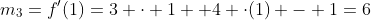 m_3=f'(1)=3 \cdot 1 +4 \cdot(1) - 1=6