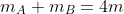 m_A+m_B=4m